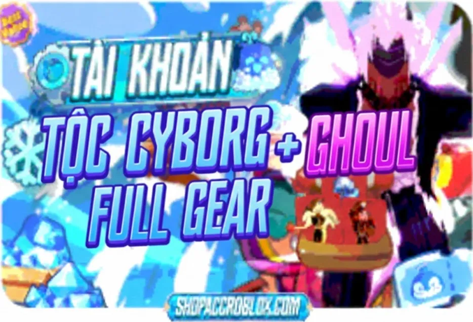Acc Tộc Cyborg + Ghoul V4 Full Gear